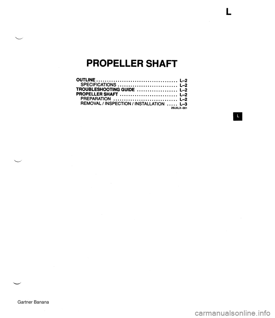 MAZDA MX-5 1994  Workshop Manual PROPELLER SHAFT OUTLINE ...................................... L-2 SPECIFICATIONS ............................ L-2 TROUBLESHOOTING GUIDE ................... L-2 PROPELLER SHAFT .......................