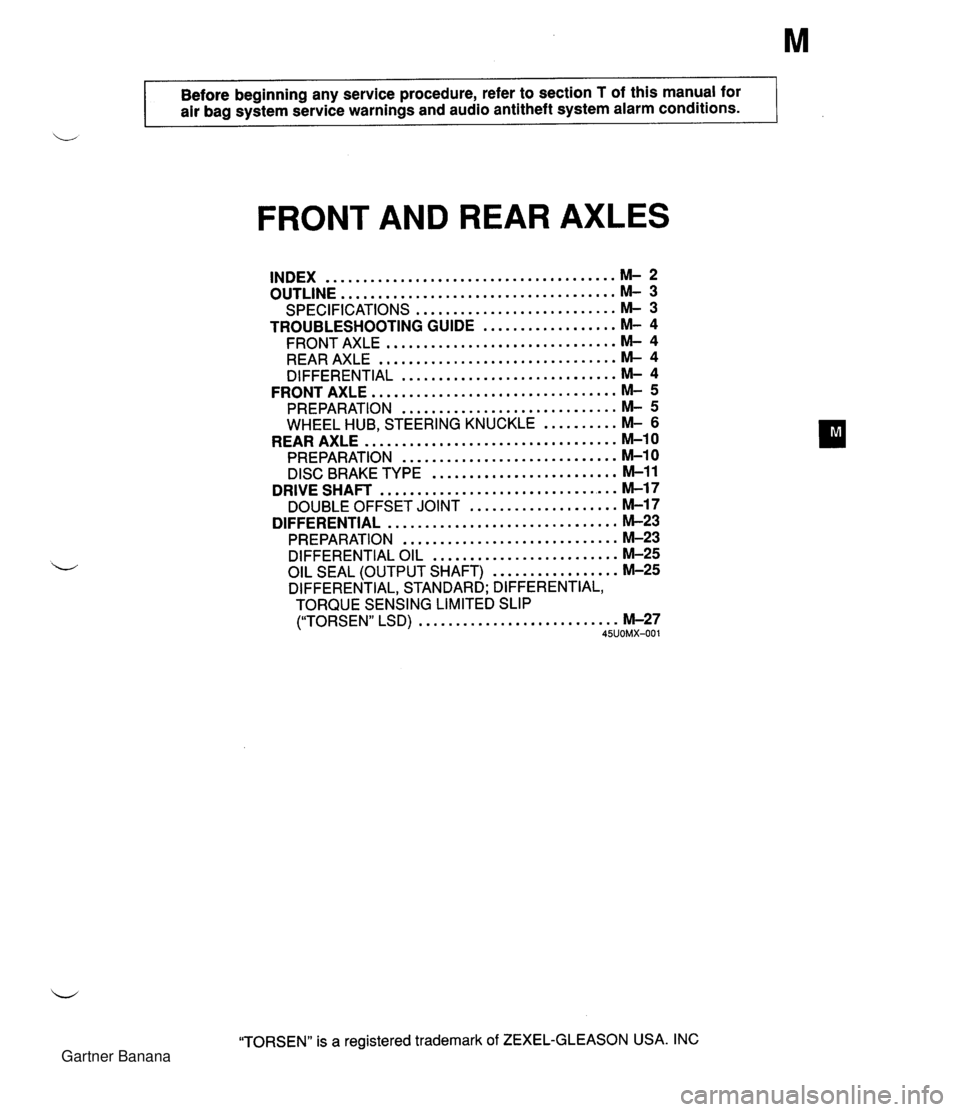 MAZDA MX-5 1994 Workshop Manual Before beginning any service procedure. refer to section T of this manual for air bag system service warnings and audio antitheft system alarm conditions . FRONT AND REAR AXLES ....................... MAZDA MX-5 1994 Workshop Manual Before beginning any service procedure. refer to section T of this manual for air bag system service warnings and audio antitheft system alarm conditions . FRONT AND REAR AXLES .......................