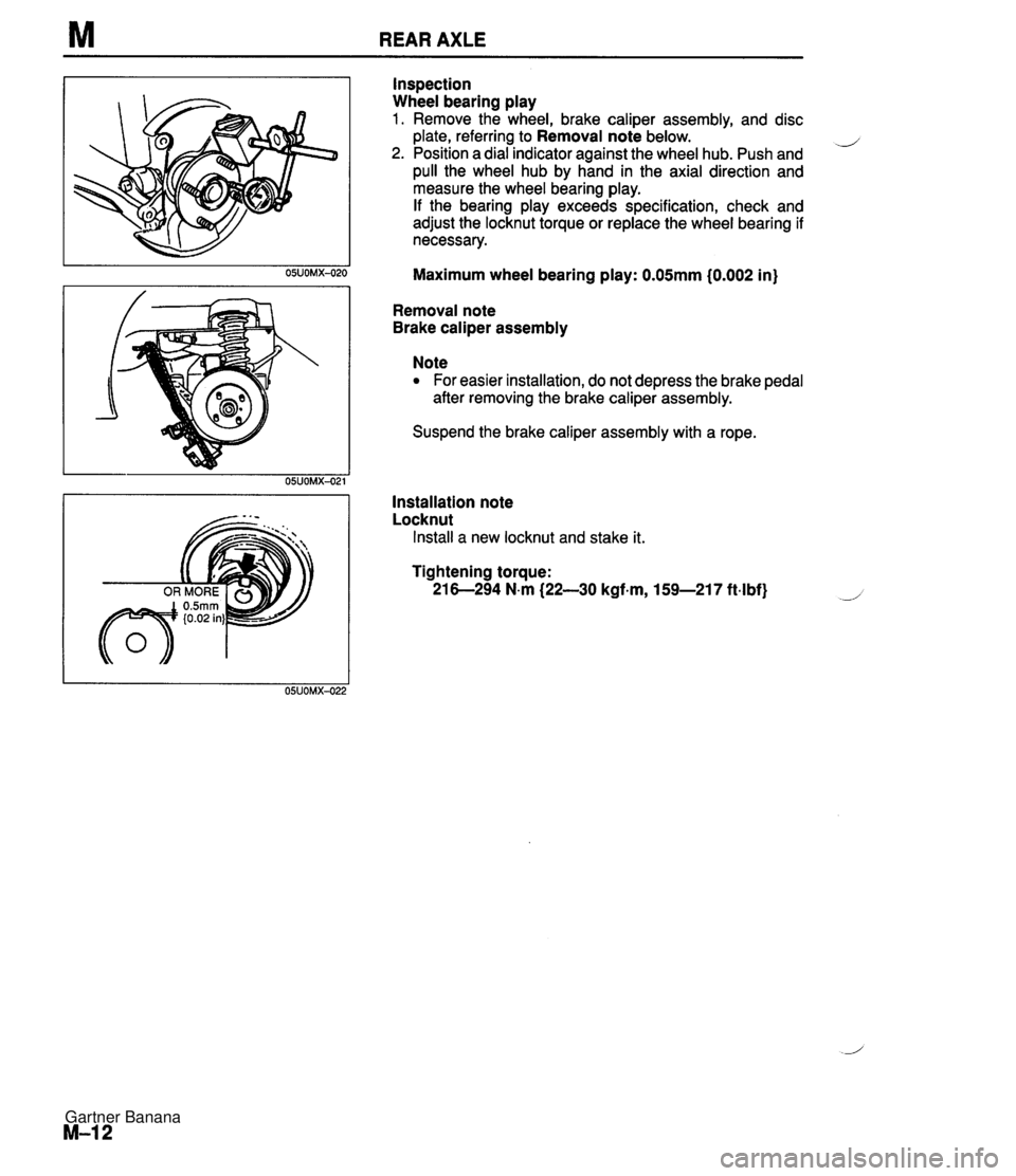 MAZDA MX-5 1994 Workshop Manual M REAR AXLE Inspection Wheel bearing play 1. Remove the wheel, brake caliper assembly, and disc plate, referring to Removal note below. d 2. Position a dial indicator against the wheel hub. Push and p MAZDA MX-5 1994 Workshop Manual M REAR AXLE Inspection Wheel bearing play 1. Remove the wheel, brake caliper assembly, and disc plate, referring to Removal note below. d 2. Position a dial indicator against the wheel hub. Push and p