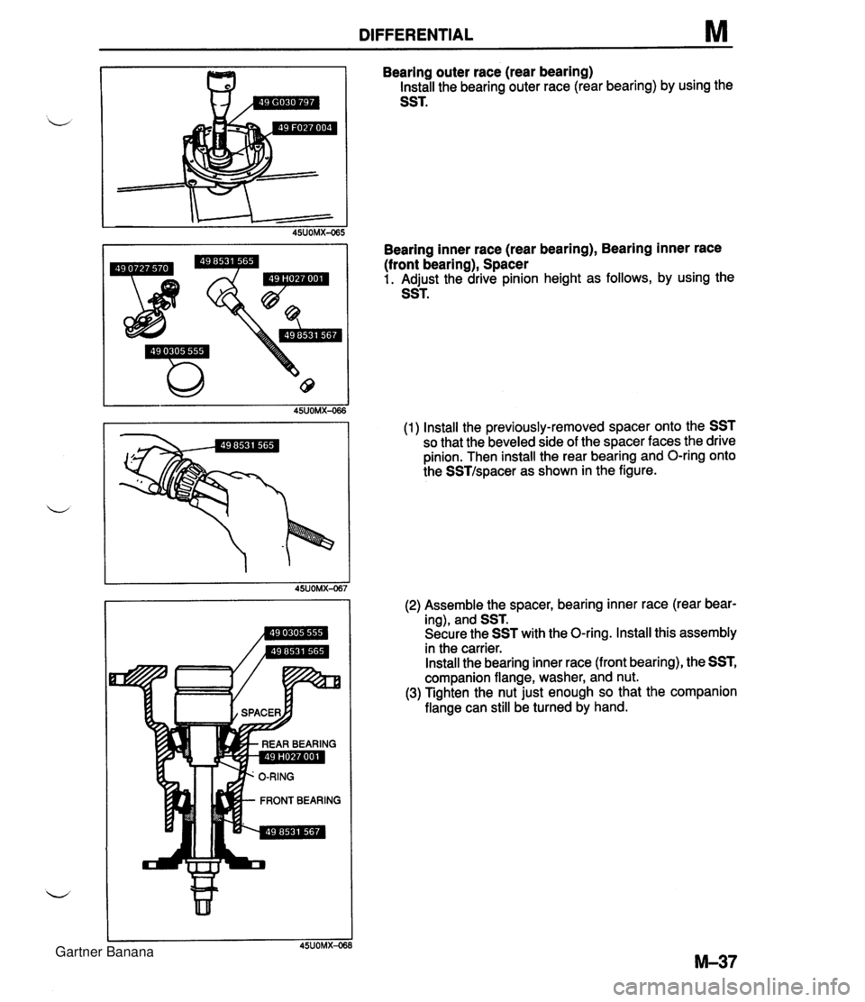 MAZDA MX-5 1994 Owners Guide DIFFERENTIAL M Bearing outer race (rear bearing) Install the bearing outer race (rear bearing) by using the SST. Bearing inner race (rear bearing), Bearing inner race (front bearing), Spacer 1. Adjust MAZDA MX-5 1994 Owners Guide DIFFERENTIAL M Bearing outer race (rear bearing) Install the bearing outer race (rear bearing) by using the SST. Bearing inner race (rear bearing), Bearing inner race (front bearing), Spacer 1. Adjust