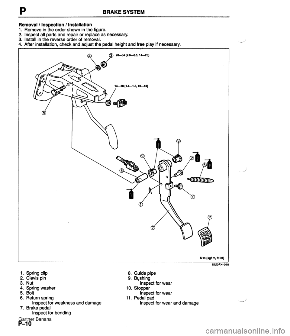 MAZDA MX-5 1994 User Guide P BRAKE SYSTEM Removal l Inspection / Installation 1. Remove in the order shown in the figure. 2. lnspect all parts and repair or replace as necessary. 3. Install in the reverse order of removal. 4. A MAZDA MX-5 1994 User Guide P BRAKE SYSTEM Removal l Inspection / Installation 1. Remove in the order shown in the figure. 2. lnspect all parts and repair or replace as necessary. 3. Install in the reverse order of removal. 4. A