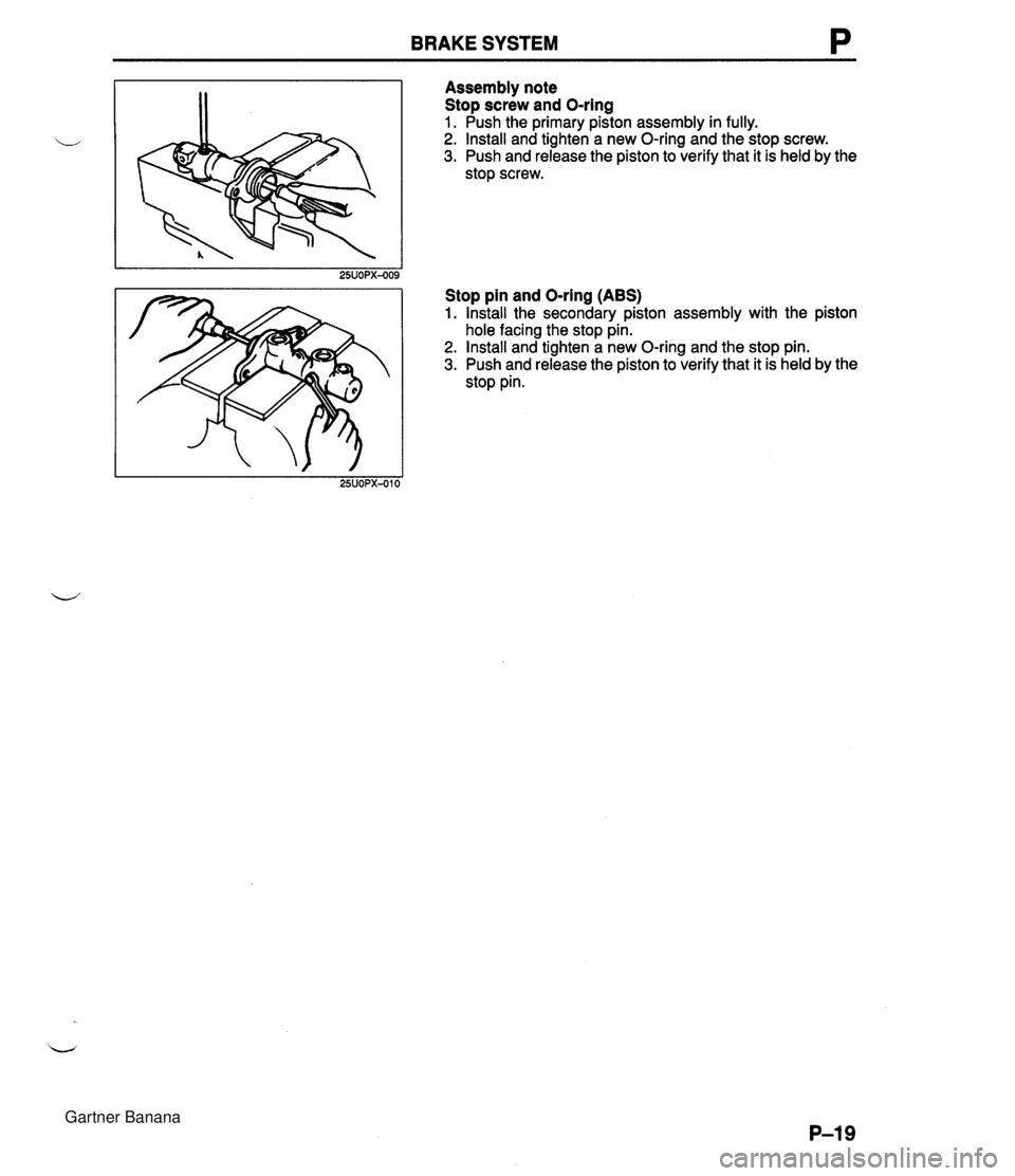 MAZDA MX-5 1994  Workshop Manual BRAKE SYSTEM P Assembly note Stop screw and O-ring 1. Push the primary piston assembly in fully. 2. Install and tighten a new O-ring and the stop screw. 3. Push and release the piston to verify that i