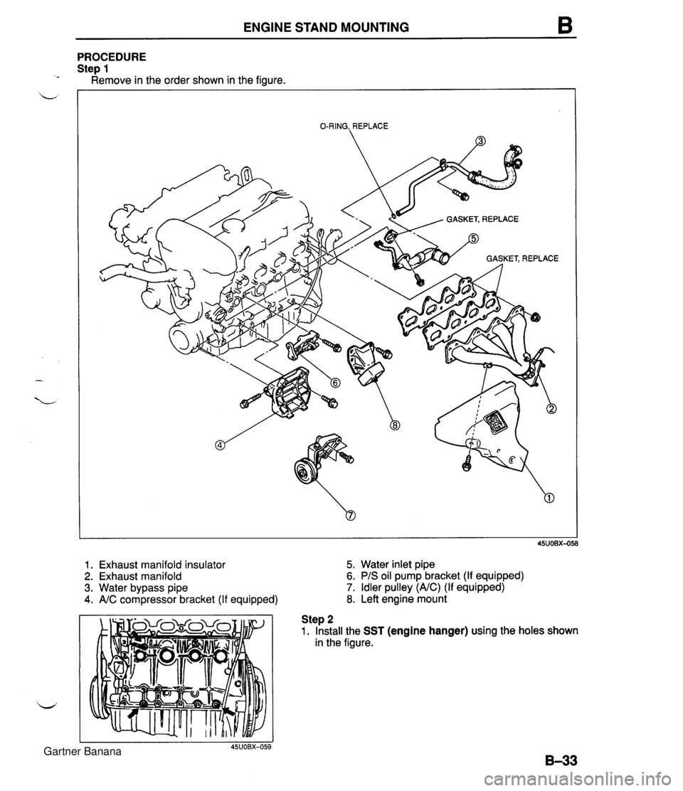 MAZDA MX-5 1994 Owners Guide ENGINE STAND MOUNTING PROCEDURE Ste~ 1 ~emove in the order shown in the figure. O-RING,, REPLACE 1. Exhaust manifold insulator 5. Water inlet pipe 2. Exhaust manifold 6. PIS oil pump bracket (If equip MAZDA MX-5 1994 Owners Guide ENGINE STAND MOUNTING PROCEDURE Ste~ 1 ~emove in the order shown in the figure. O-RING,, REPLACE 1. Exhaust manifold insulator 5. Water inlet pipe 2. Exhaust manifold 6. PIS oil pump bracket (If equip