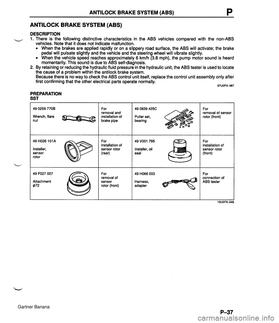 MAZDA MX-5 1994 Owners Manual ANTILOCK BRAKE SYSTEM (ABS) P ANTILOCK BRAKE SYSTEM (ABS) DESCRIPTION - 1. There is the following distinctive characteristics in the ABS vehicles compared with the non-ABS vehicles. Note that it does 