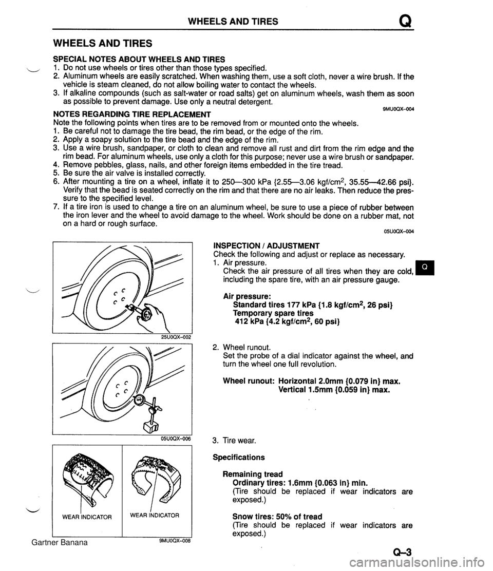MAZDA MX-5 1994  Workshop Manual WHEELS AND TIRES Q WHEELS AND TIRES SPECIAL NOTES ABOUT WHEELS AND TIRES ,, 1. Do not use wheels or tires other than those types specified. 2. Aluminum wheels are easily scratched. When washing them, 