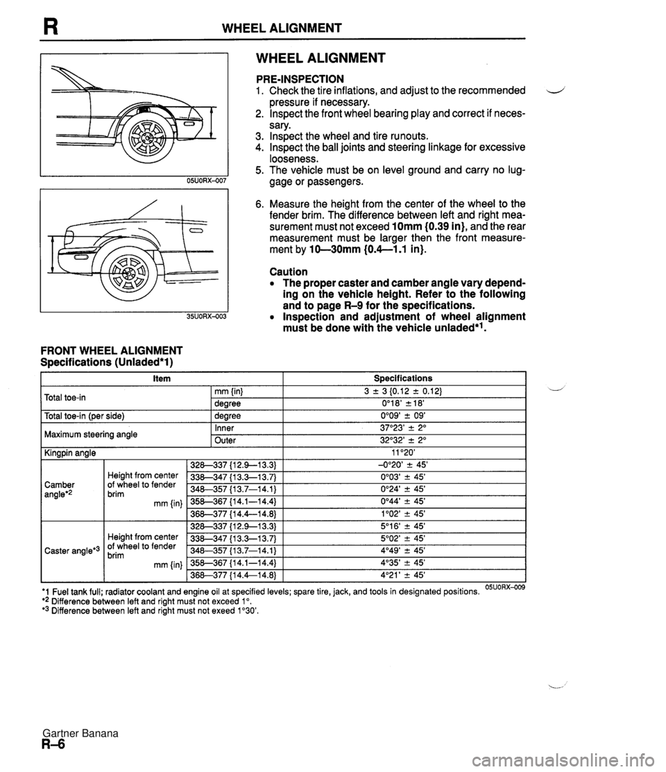 MAZDA MX-5 1994  Workshop Manual WHEEL ALIGNMENT WHEEL ALIGNMENT FRONT WHEEL ALIGNMENT Specifications (Unladed*l) PRE-INSPECTION 1. Check the tire inflations, and adjust to the recommended d pressure if necessary. 2. lnspect the fron