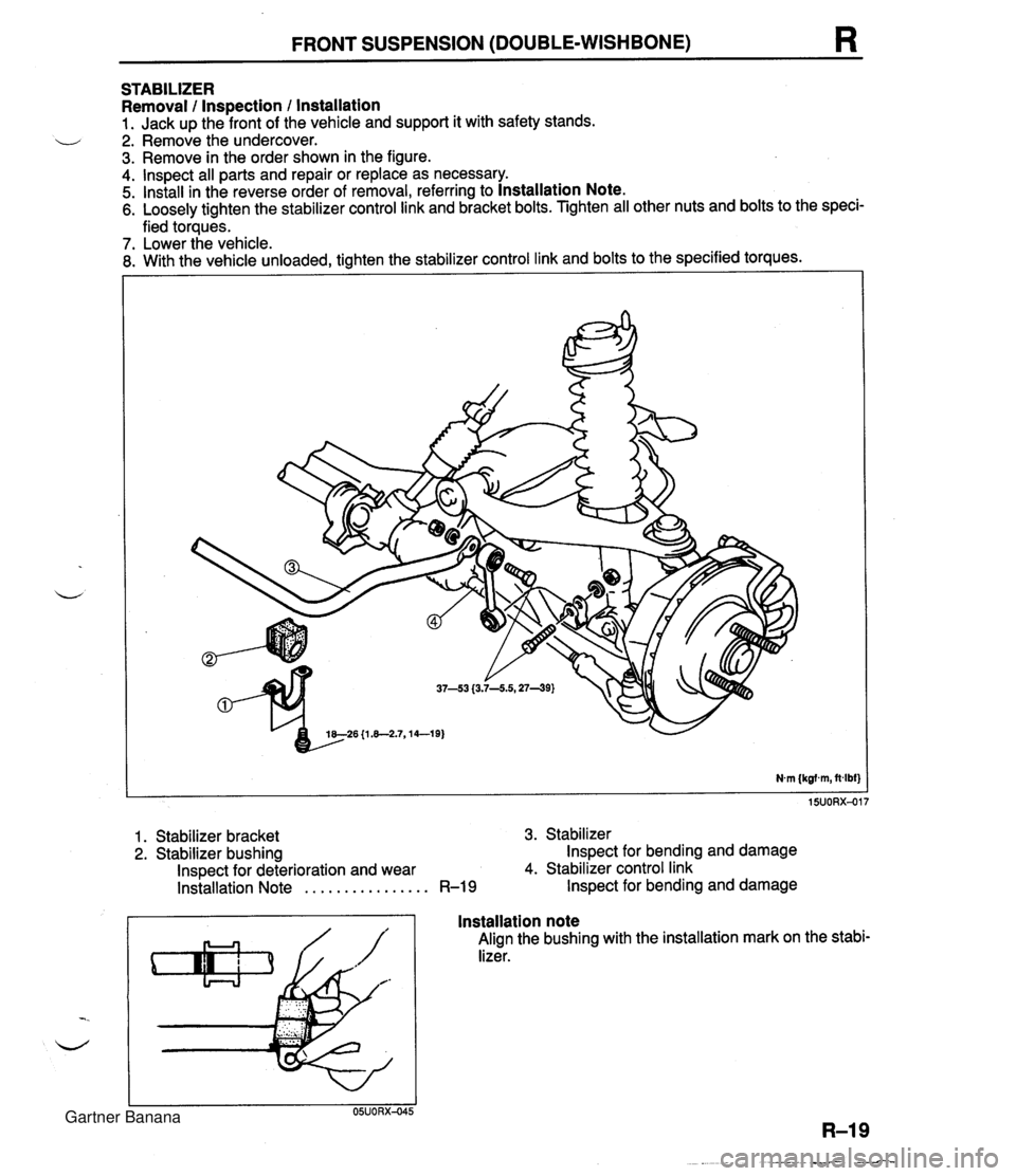 MAZDA MX-5 1994  Workshop Manual FRONT SUSPENSION (DOUBLE-WISHBONE) R STABILIZER Removal / Inspection / installation 1. Jack up the front of the vehicle and support it with safety stands. - 2. Remove the undercover. 3. Remove in the 