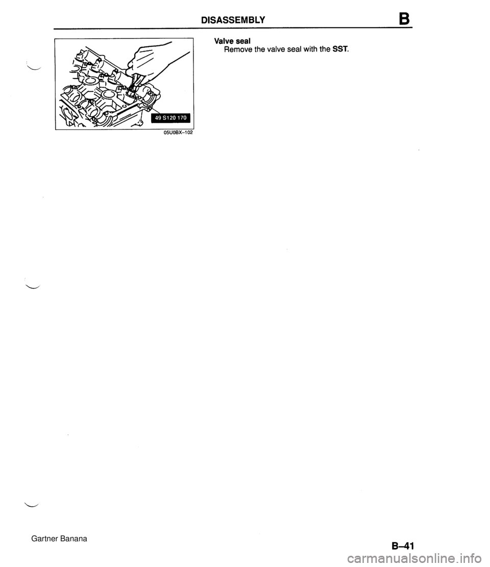 MAZDA MX-5 1994 Manual PDF DISASSEMBLY B Valve seal Remove the valve seal with the SST.  Gartner Banana  