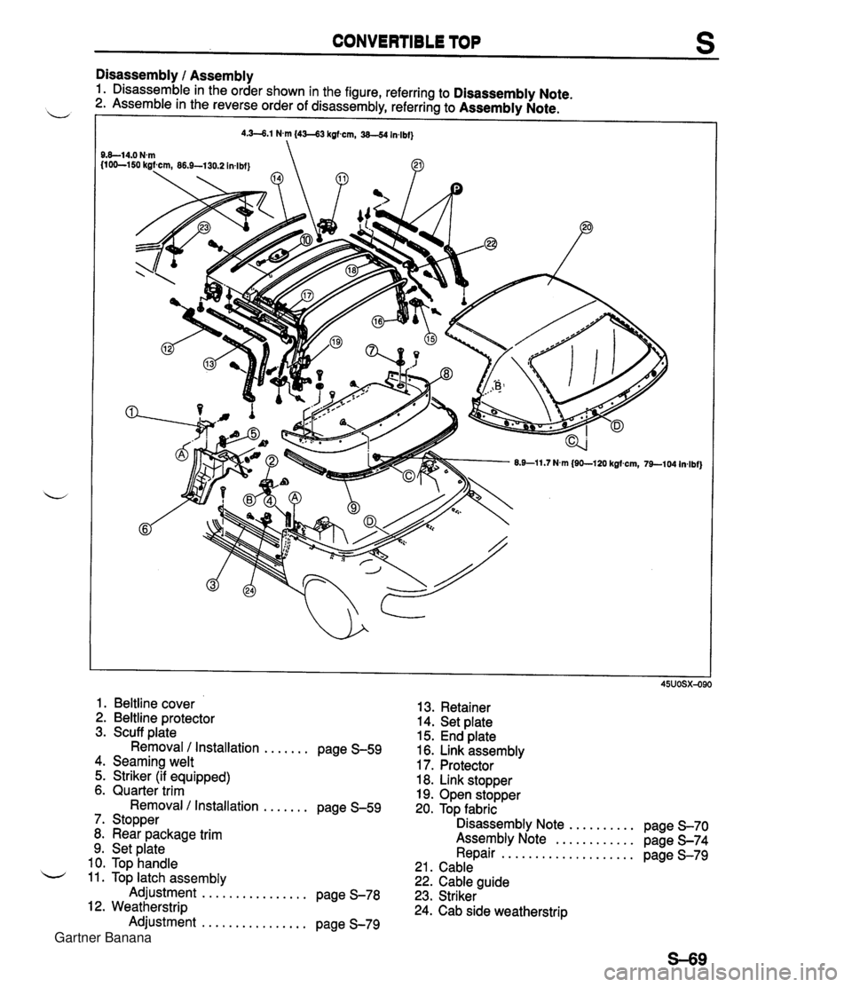 MAZDA MX-5 1994 Repair Manual CONVERTIBLE TOP S Disassembly l Assembly 1. Disassemble in the order shown in the figure, referring to Disassembly Note. 2. Assemble in the reverse order of disassembly, referring to Assembly Note. - MAZDA MX-5 1994 Repair Manual CONVERTIBLE TOP S Disassembly l Assembly 1. Disassemble in the order shown in the figure, referring to Disassembly Note. 2. Assemble in the reverse order of disassembly, referring to Assembly Note. -