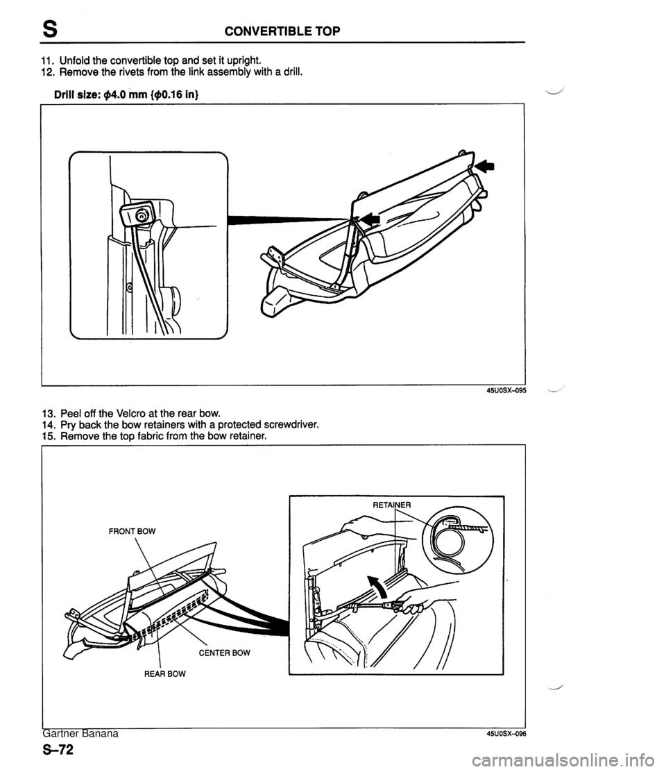 MAZDA MX-5 1994  Workshop Manual CONVERTIBLE TOP 11. Unfold the convertible top and set it upright. 12. Remove the rivets from the link assembly with a drill. Drill size: @4.0 mm {+0.16 in) 13. Peel off the Velcro at the rear bow. 14