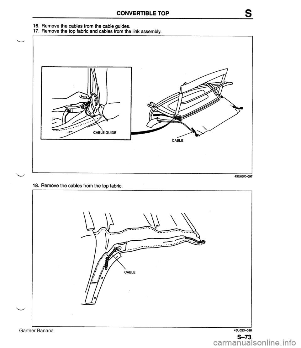 MAZDA MX-5 1994  Workshop Manual CONVERTIBLE TOP s 1 6. Remove the cables from the cable guides. 17. Remove the top fabric and cables from the link assembly. I 18. Remove the cables from the top fabric.  Gartner Banana  