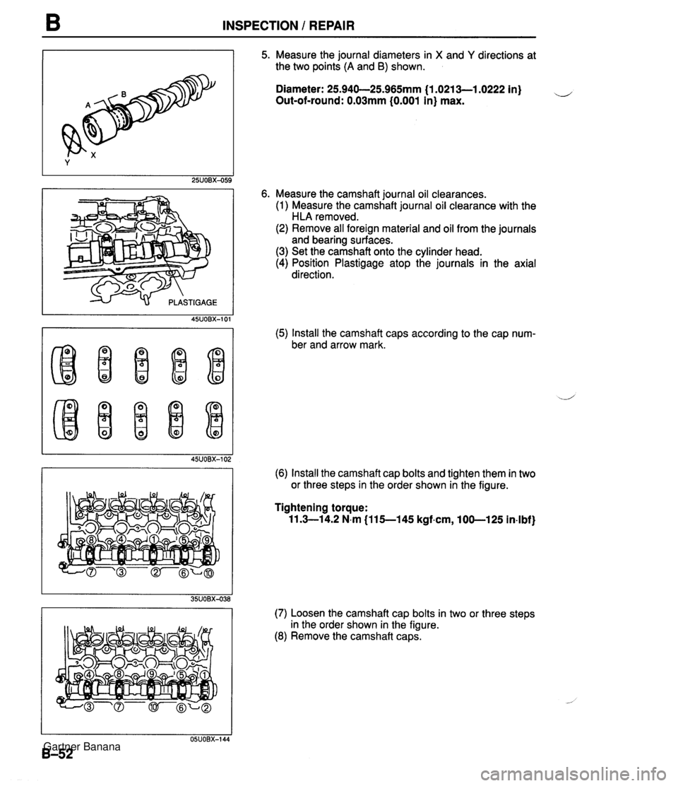 MAZDA MX-5 1994 Manual Online B INSPECTION / REPAIR 5. Measure the journal diameters in X and Y directions at the two points (A and B) shown. Diameter: 25.940-25.965mm {I .0213-1.0222 in) u Out-of-round: 0.03mm (0.001 in) max. 6. MAZDA MX-5 1994 Manual Online B INSPECTION / REPAIR 5. Measure the journal diameters in X and Y directions at the two points (A and B) shown. Diameter: 25.940-25.965mm {I .0213-1.0222 in) u Out-of-round: 0.03mm (0.001 in) max. 6.