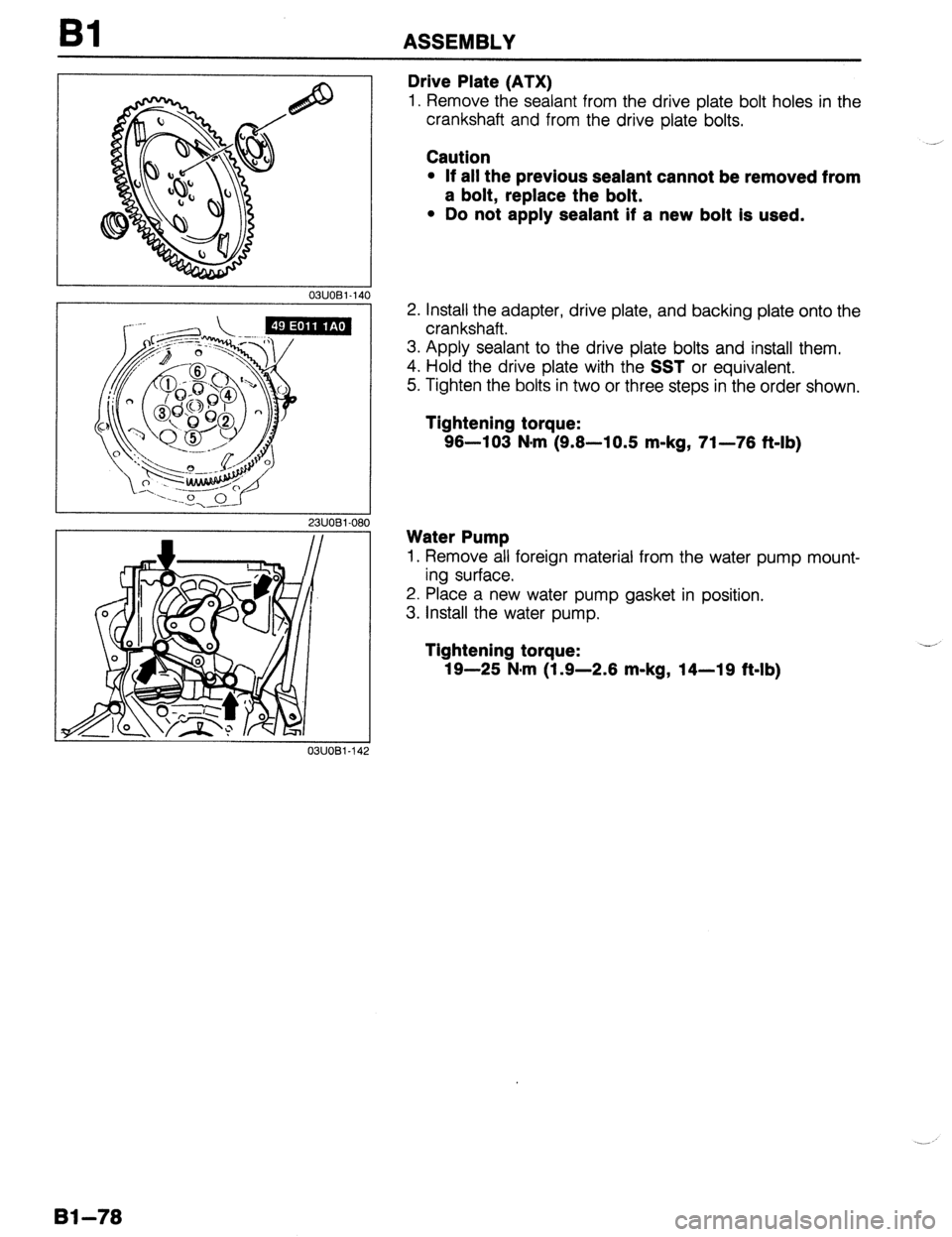 MAZDA PROTEGE 1992  Workshop Manual ASSEMBLY 
23UOBi-08 
0311081-14 
Drive Plate (ATX) 
1. Remove the sealant from the drive plate bolt holes in the 
crankshaft and from the drive plate bolts. 
Caution 
l If all the previous sealant can