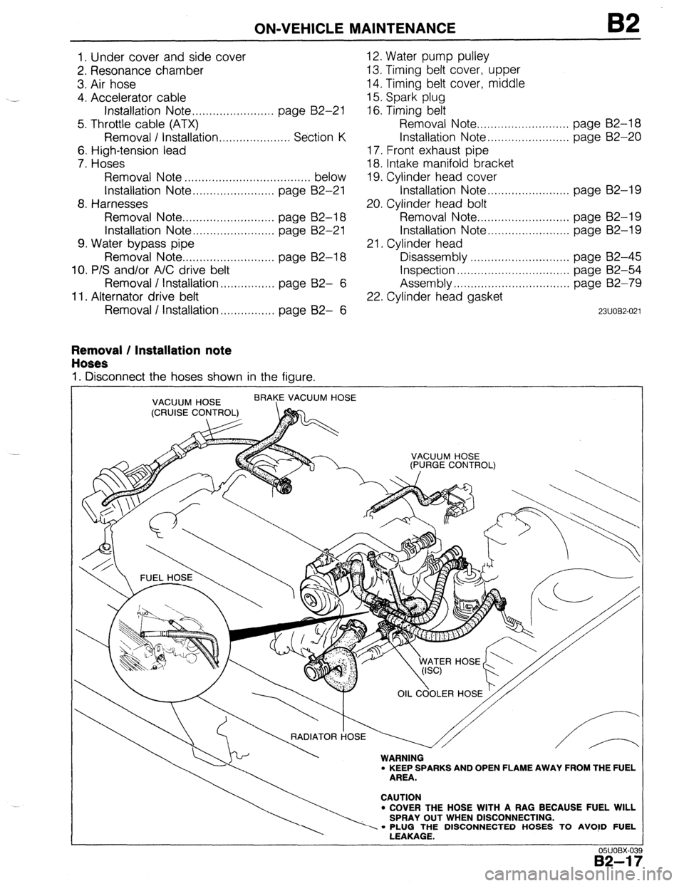 MAZDA PROTEGE 1992  Workshop Manual ON-VEHICLE MAINTENANCE B2 
1. Under cover and side cover 
2. Resonance chamber 
3. Air hose 
4. Accelerator cable 
Installation Note . . . . . . . . . . . . . . . . . . . . . . . . page B2-21 
5. Thro