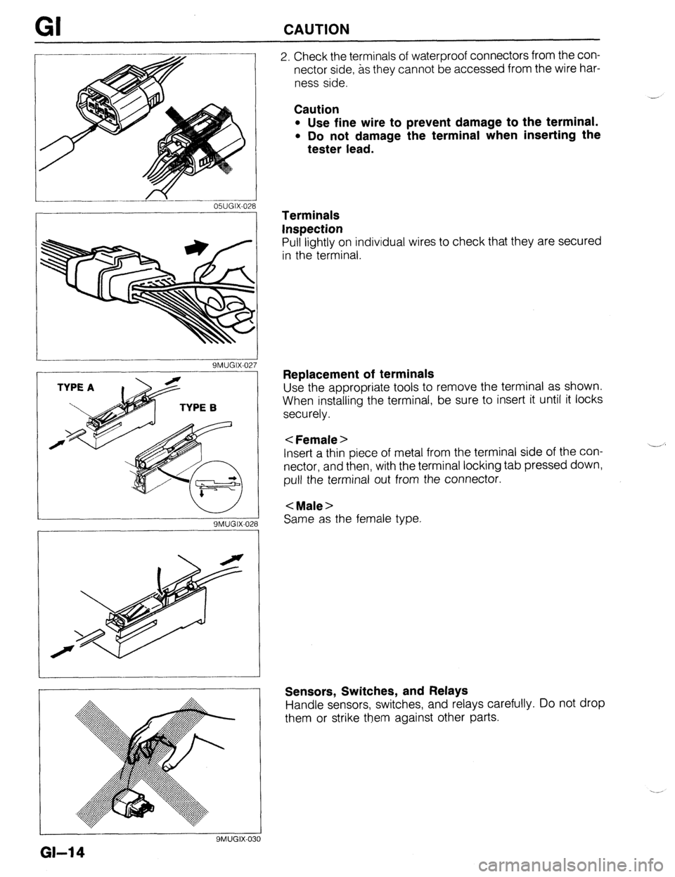 MAZDA PROTEGE 1992 User Guide GI CAUTION 
/  
_____--__.. -I 
OWGIX-028 
2. Check the terminals of waterproof connectors from the con- 
nector side, as they cannot be accessed from the wire har- 
ness side. 
Caution 
l Use fine wi