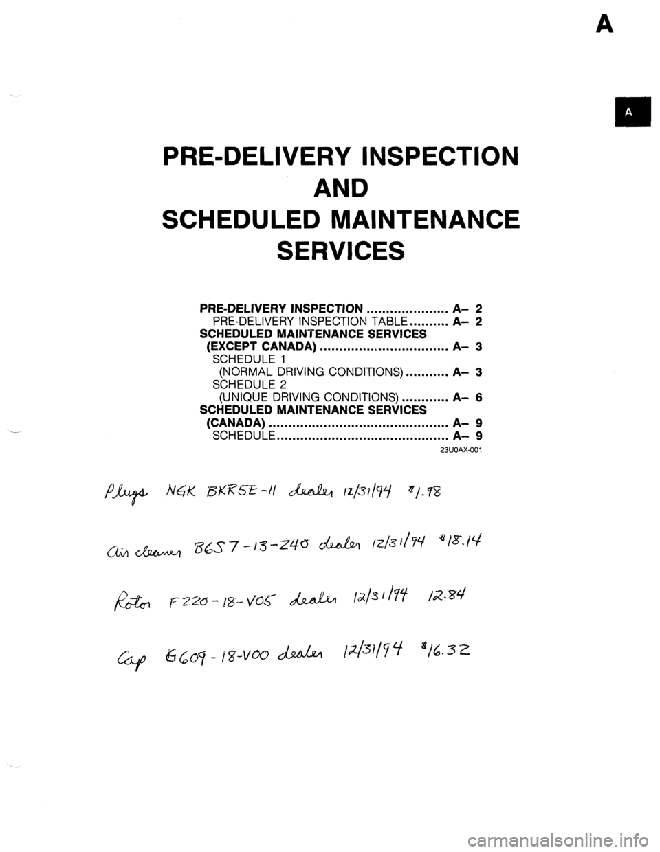 MAZDA PROTEGE 1992 User Guide A 
PRE-DELIVERY INSPECTION 
AND 
SCHEDULED MAINTENANCE 
SERVICES 
PRE-DELIVERY 
INSPECTION 
. . . . . . . . . . . . . . . . . . . . . A- 2 
PRE-DELIVERY INSPECTION TABLE . . . . . . . . . . A- 
2 
SCH