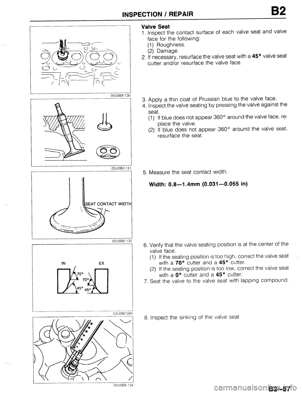 MAZDA PROTEGE 1992  Workshop Manual INSPECTION / REPAIR 82 
OWOBX-13 
SEAT CONTACT WIDTH 
I OWOBX-132 
IN EX 
700 
Li!!b!J 
700 
45O 450 
r 
---- 
0311082 Oe 
_---- _--- 
1 
05UOBX-1: 
Gi 
Valve Seat 
1, Inspect the contact surface of e