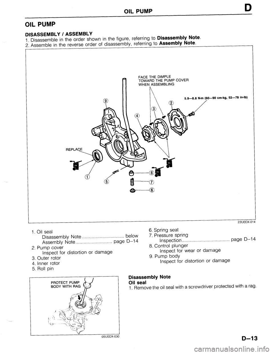 MAZDA PROTEGE 1992  Workshop Manual OIL PUMP D 
OIL PUMP 
DISASSEMBLY / ASSEMBLY 
1 Disassemble in the order shown in the figure, referring to Disassembly Note. 
2: Assemble in the reverse order of disassembly, referring to Assembly Not