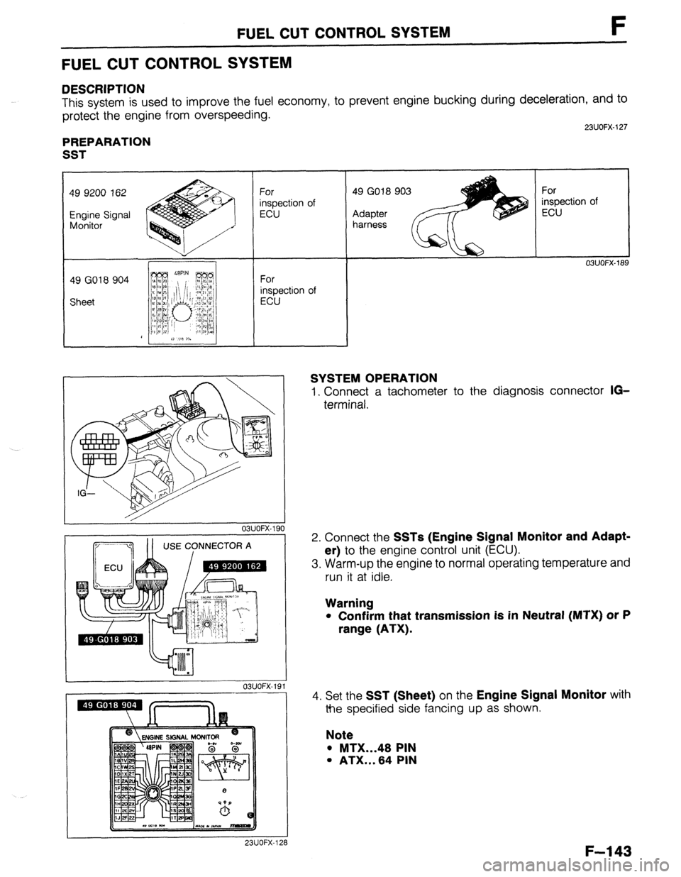 MAZDA PROTEGE 1992  Workshop Manual FUEL CUT CONTROL SYSTEM F 
FUEL CUT CONTROL SYSTEM 
DESCRIPTION 
This system is used to improve the fuel economy, to prevent engine bucking during deceleration, and to 
protect the engine from overspe