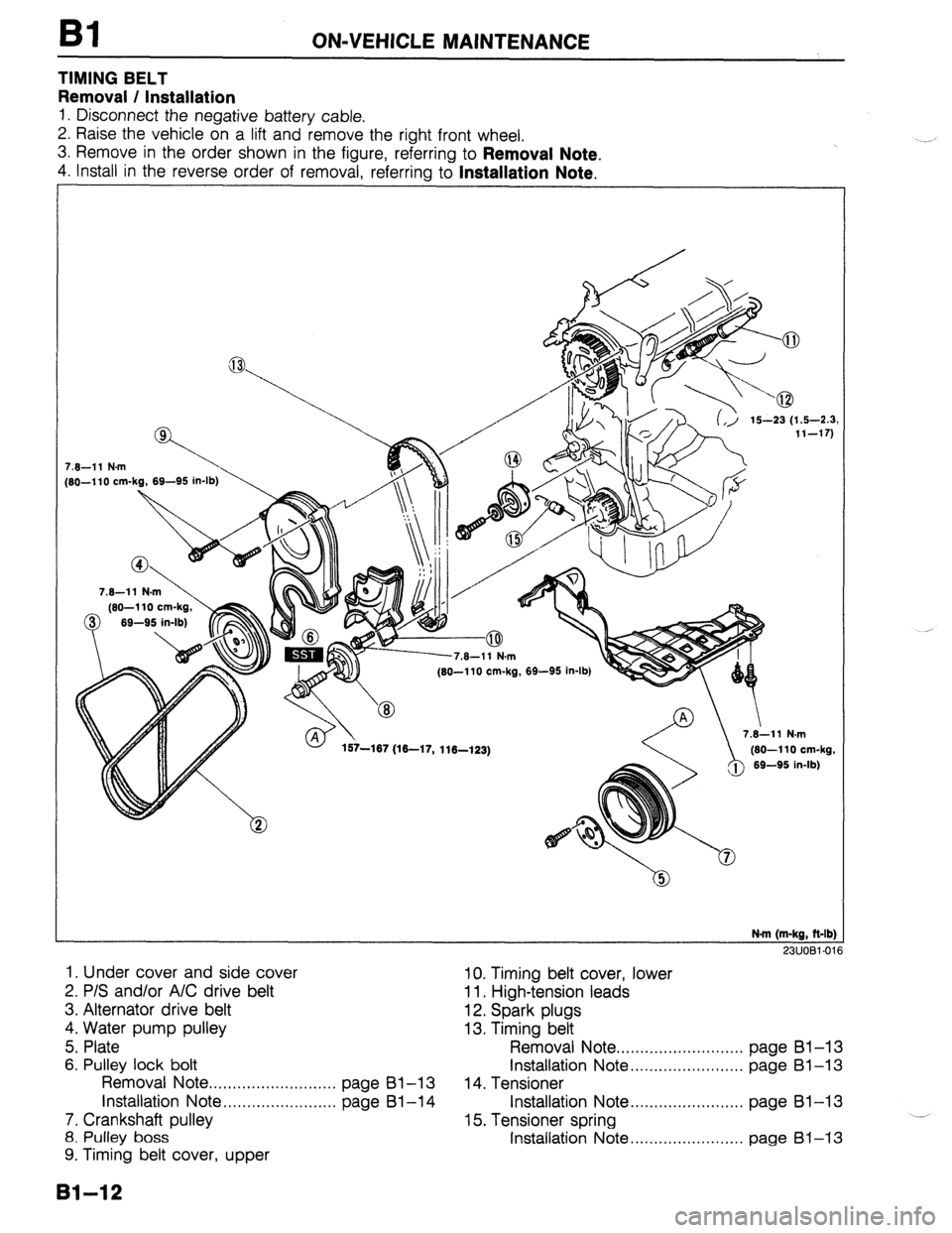 MAZDA PROTEGE 1992 Service Manual Bl ON-VEHICLE MAINTENANCE 
TIMING BELT 
Removal / Installation 
1. Disconnect the negative battery cable. 
2. Raise the vehicle on a lift and remove the right front wheel. 
3. Remove in the order show