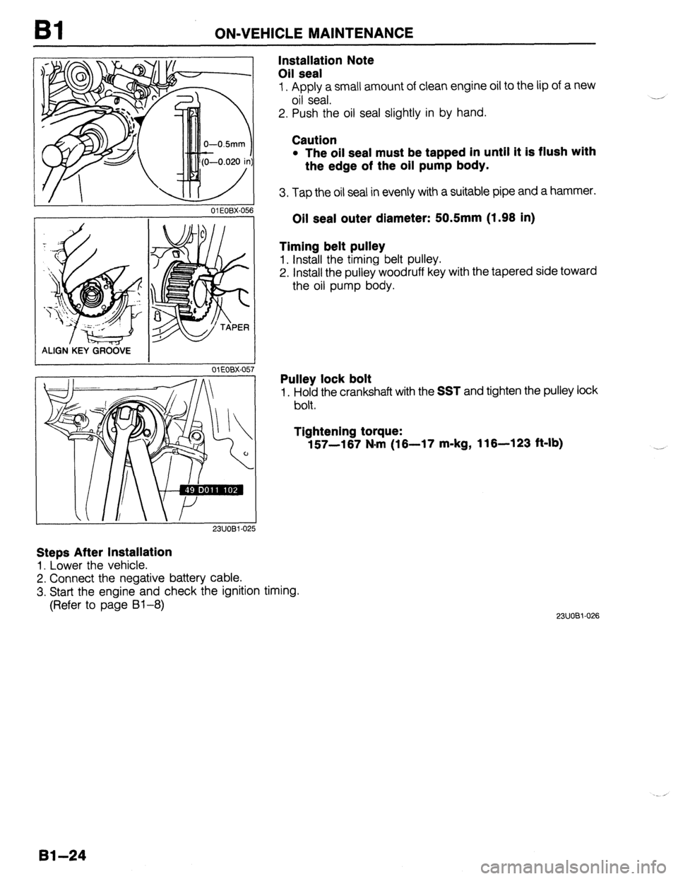 MAZDA PROTEGE 1992  Workshop Manual Bl ON-VEHICLE MAINTENANCE 
01 EOBX-056 
23UOBi -0: 
Steps After Installation 
1. Lower the vehicle. 
2. Connect the negative battery cable. 
3. Start the engine and check the ignition timing. 
(Refer 