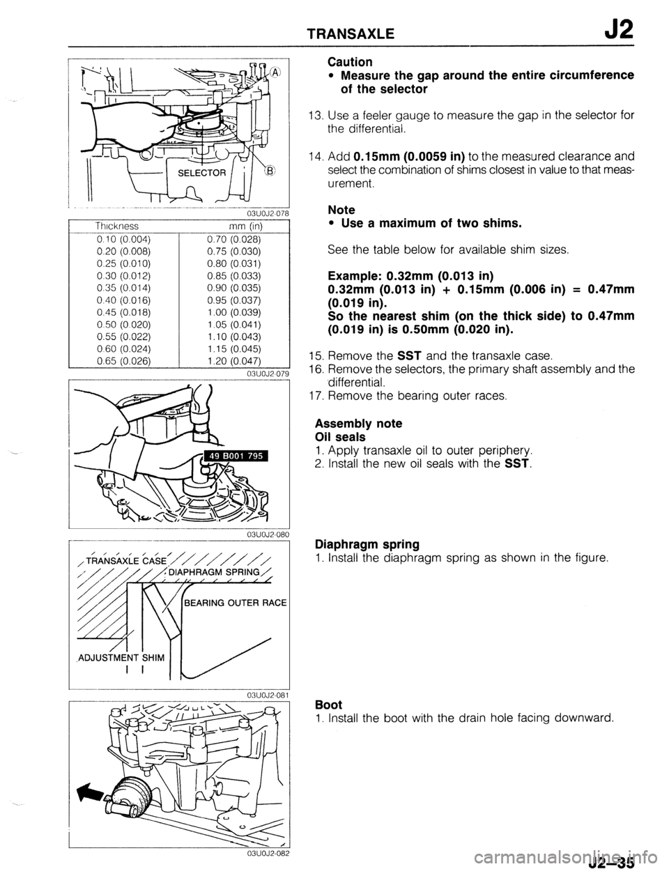 MAZDA PROTEGE 1992  Workshop Manual TRANSAXLE 
i 
03UOJ2-078 
- 
Thickness 
0.10 (0.004) 
0.20 (0.008) 
0.25 (0.010) 
0.30 (0.012) 
0.35 (0.014) 
0.40 (0.016) 
0.45 (0.018) 
050 (0020) 
0.55 (0.022) 
0 60 (0.024) 
0.65 (0.026) 
03UOJZO7