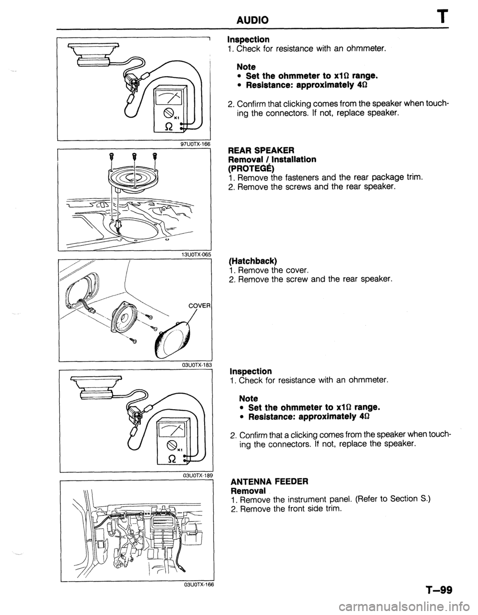 MAZDA PROTEGE 1992  Workshop Manual AUDIO T 
97UOTX-If 
13UOTX-06 
/-cl/ / 
03UOTX-18: 
03UOTX-16  OWOTX-189 
6 
Inspection 
1. Check for resistance with an ohmmeter. 
Note 
l Set the ohmmeter to xl0 range. 
l Redstance: approximately 4