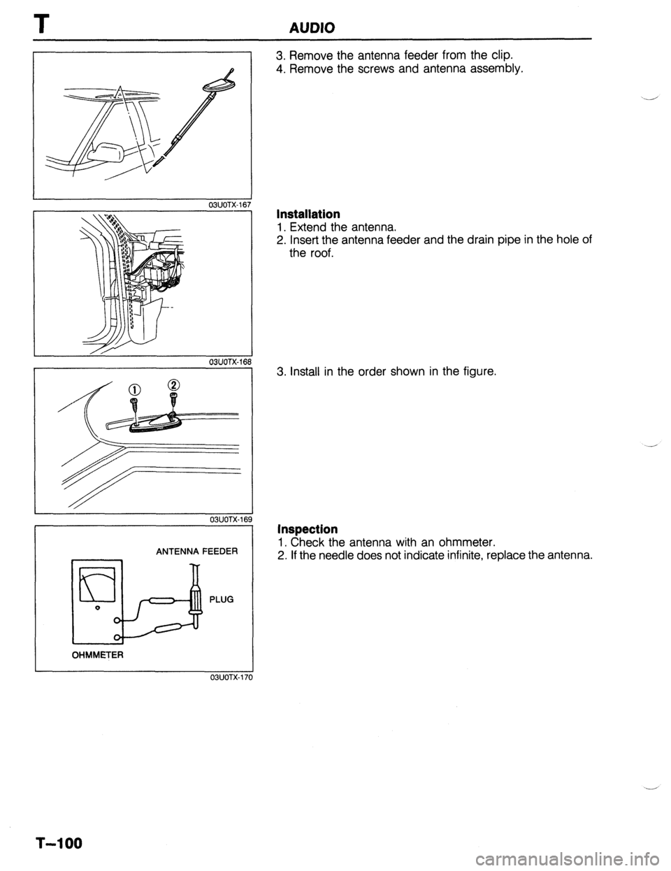 MAZDA PROTEGE 1992 Workshop Manual T AUDIO
OWOTX-167
// 03UOTX-161
OBUOTX-
ANTENNA FEEDER
PLUG
OHMMETER
03UOTX-
3. Remove the antenna feeder from the clip.
4. Remove the screws and antenna assembly.
Installation
1. Extend th MAZDA PROTEGE 1992 Workshop Manual T AUDIO
OWOTX-167
// 03UOTX-161
OBUOTX-
ANTENNA FEEDER
PLUG
OHMMETER
03UOTX-
3. Remove the antenna feeder from the clip.
4. Remove the screws and antenna assembly.
Installation
1. Extend th