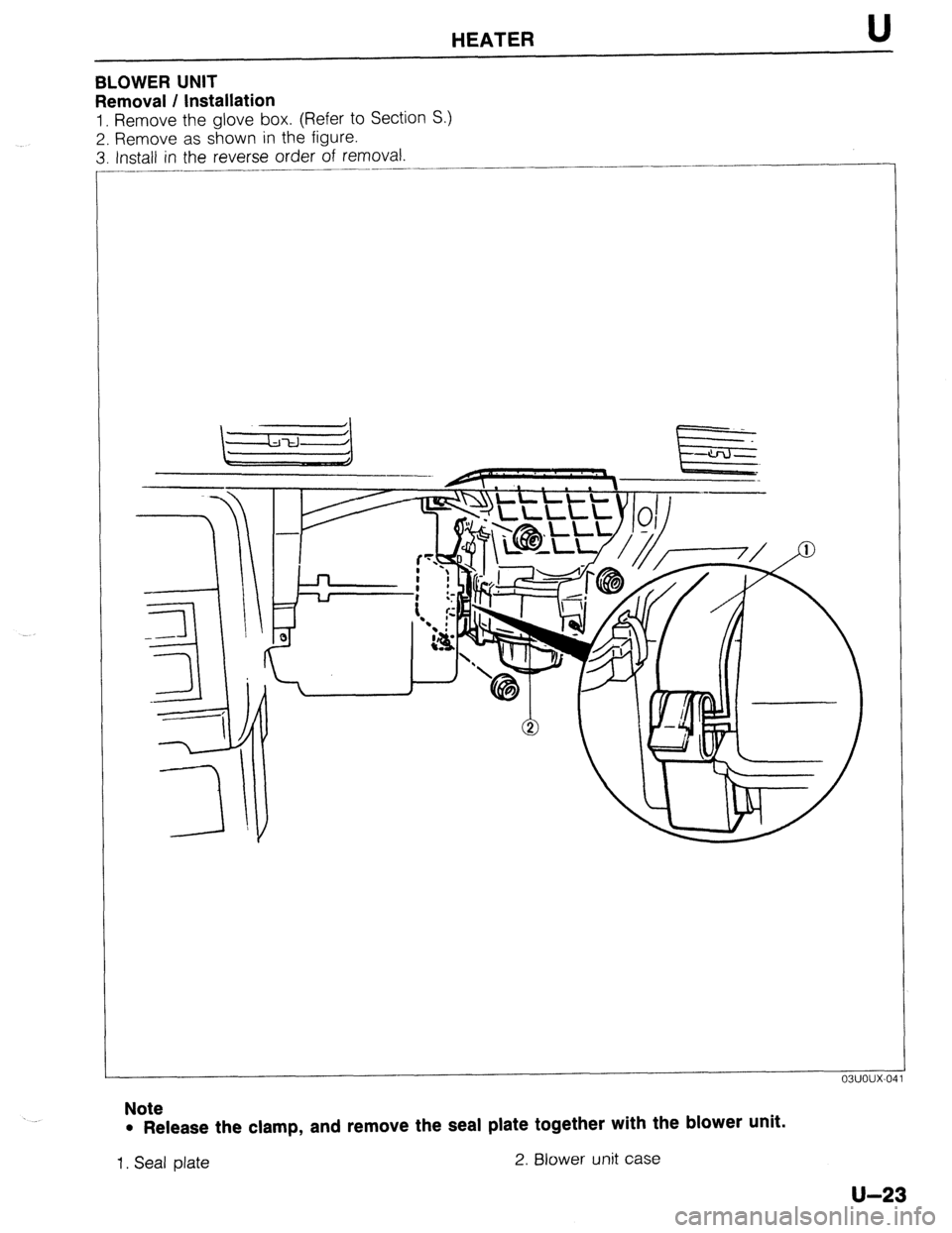 MAZDA PROTEGE 1992 Workshop Manual HEATER U
BLOWER UNIT
Removal / Installation
1. Remove the glove box. (Refer to Section S.)
2. Remove as shown in the figure.
3. Install in the reverse order of removal.
____..
Note
l Release t MAZDA PROTEGE 1992 Workshop Manual HEATER U
BLOWER UNIT
Removal / Installation
1. Remove the glove box. (Refer to Section S.)
2. Remove as shown in the figure.
3. Install in the reverse order of removal.
____..
Note
l Release t