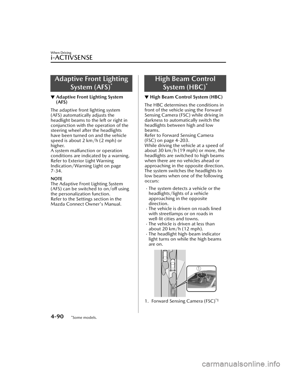 MAZDA MAZDA 2021 Owners Manual Adaptive Front LightingSystem (AFS)
*
▼Adaptive Front Lighting System
(AFS)
The adaptive front lighting system
(AFS) automatically adjusts the
headlight beams to the left or right in
conjunction wit MAZDA MAZDA 2021 Owners Manual Adaptive Front LightingSystem (AFS)
*
▼Adaptive Front Lighting System
(AFS)
The adaptive front lighting system
(AFS) automatically adjusts the
headlight beams to the left or right in
conjunction wit
