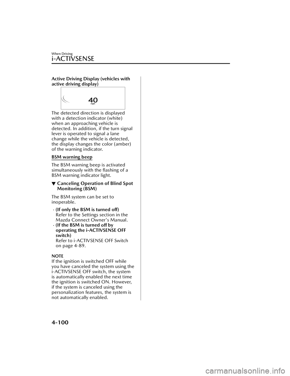 MAZDA MAZDA 2021 Service Manual Active Driving Display (vehicles with
active driving display)
The detected direction is displayed
with a detection indicator (white)
when an approaching vehicle is
detected. In addition, if the turn s MAZDA MAZDA 2021 Service Manual Active Driving Display (vehicles with
active driving display)
The detected direction is displayed
with a detection indicator (white)
when an approaching vehicle is
detected. In addition, if the turn s