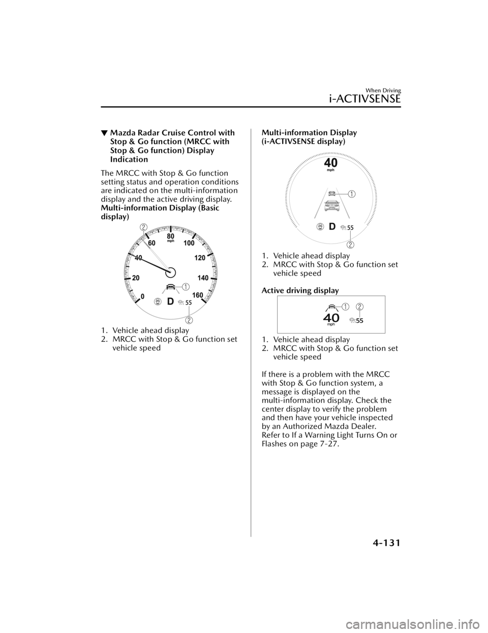 MAZDA MAZDA 2021 Manual PDF ▼Mazda Radar Cruise Control with
Stop & Go function (MRCC with
Stop & Go function) Display
Indication
The MRCC with Stop & Go function
setting status and operation conditions
are indicated on the mu MAZDA MAZDA 2021 Manual PDF ▼Mazda Radar Cruise Control with
Stop & Go function (MRCC with
Stop & Go function) Display
Indication
The MRCC with Stop & Go function
setting status and operation conditions
are indicated on the mu