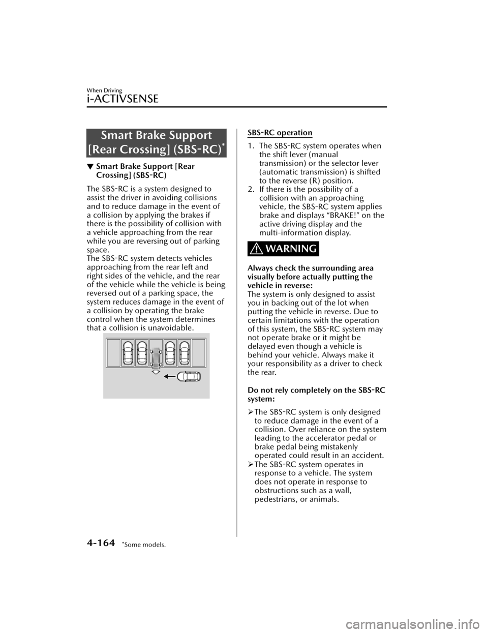 MAZDA MAZDA 2021  Owners Manual Smart Brake Support
[Rear Crossing] (SBS-RC)
*
▼ Smart Brake Support [Rear
Crossing] 
(SBS-RC)
The SBS-RC is a system designed to
assist the driver in avoiding collisions
and to reduce damage in the