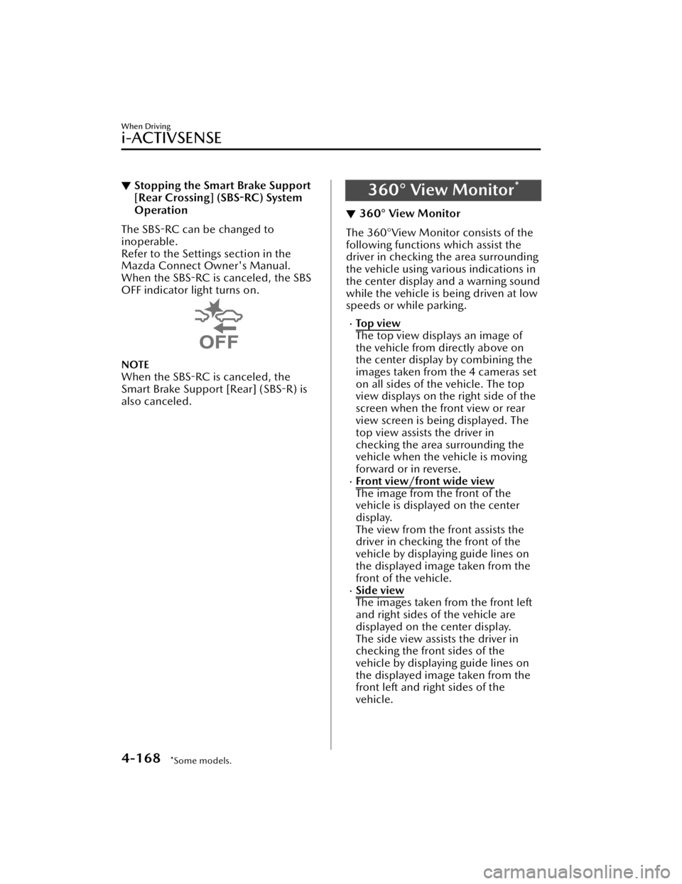MAZDA MAZDA 2021  Owners Manual ▼Stopping the Smart Brake Support
[Rear Crossing] (SBS-RC) System
Operation
The SBS-RC can be changed to
inoperable.
Refer to the Settings section in the
Mazda Connect Owner's Manual.
When the 
