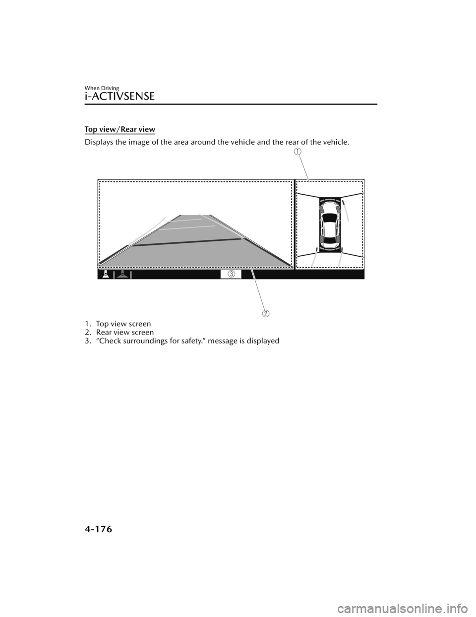 MAZDA MAZDA 2021 Owners Manual To p v i e w/ R e a r v i e w
Displays the image of the area around the vehicle and the rear of the vehicle.
1. Top view screen
2. Rear view screen
3. “Check surroundings for safety.” message is MAZDA MAZDA 2021 Owners Manual To p v i e w/ R e a r v i e w
Displays the image of the area around the vehicle and the rear of the vehicle.
1. Top view screen
2. Rear view screen
3. “Check surroundings for safety.” message is