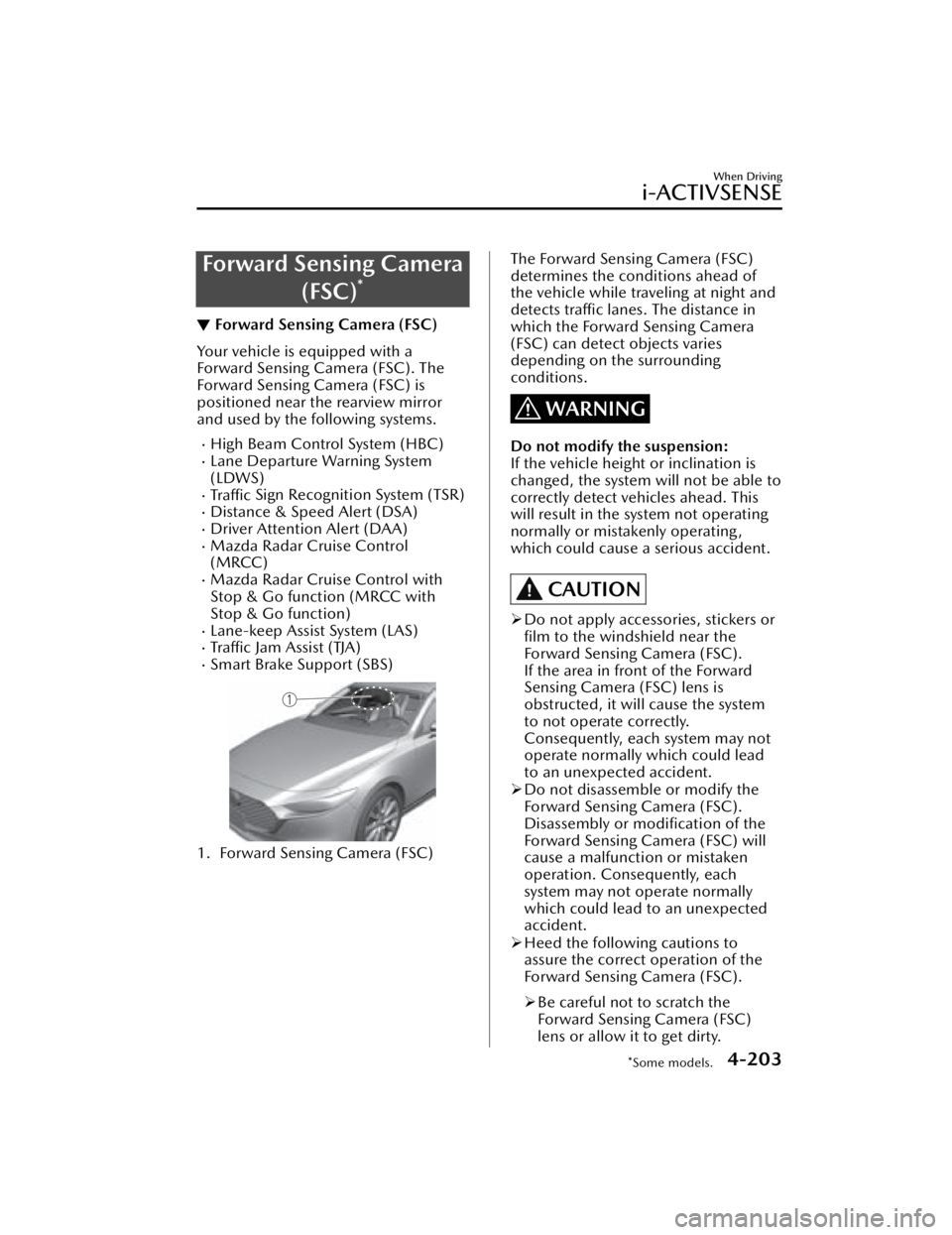 MAZDA MAZDA 2021 Owners Manual Forward Sensing Camera(FSC)
*
▼Forward Sensing Camera (FSC)
Your vehicle is equipped with a
Forward Sensing Camera (FSC). The
Forward Sensing Camera (FSC) is
positioned near the rearview mirror
and MAZDA MAZDA 2021 Owners Manual Forward Sensing Camera(FSC)
*
▼Forward Sensing Camera (FSC)
Your vehicle is equipped with a
Forward Sensing Camera (FSC). The
Forward Sensing Camera (FSC) is
positioned near the rearview mirror
and