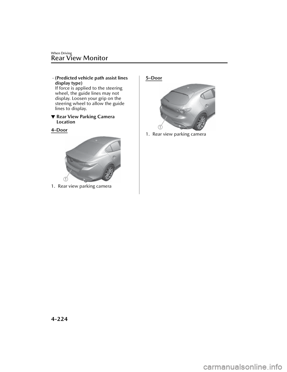 MAZDA MAZDA 2021 Owners Manual (Predicted vehicle path assist lines
display type)
If force is applied to the steering
wheel, the guide lines may not
display. Loosen your grip on the
steering wheel to allow the guide
lines to dis MAZDA MAZDA 2021 Owners Manual (Predicted vehicle path assist lines
display type)
If force is applied to the steering
wheel, the guide lines may not
display. Loosen your grip on the
steering wheel to allow the guide
lines to dis