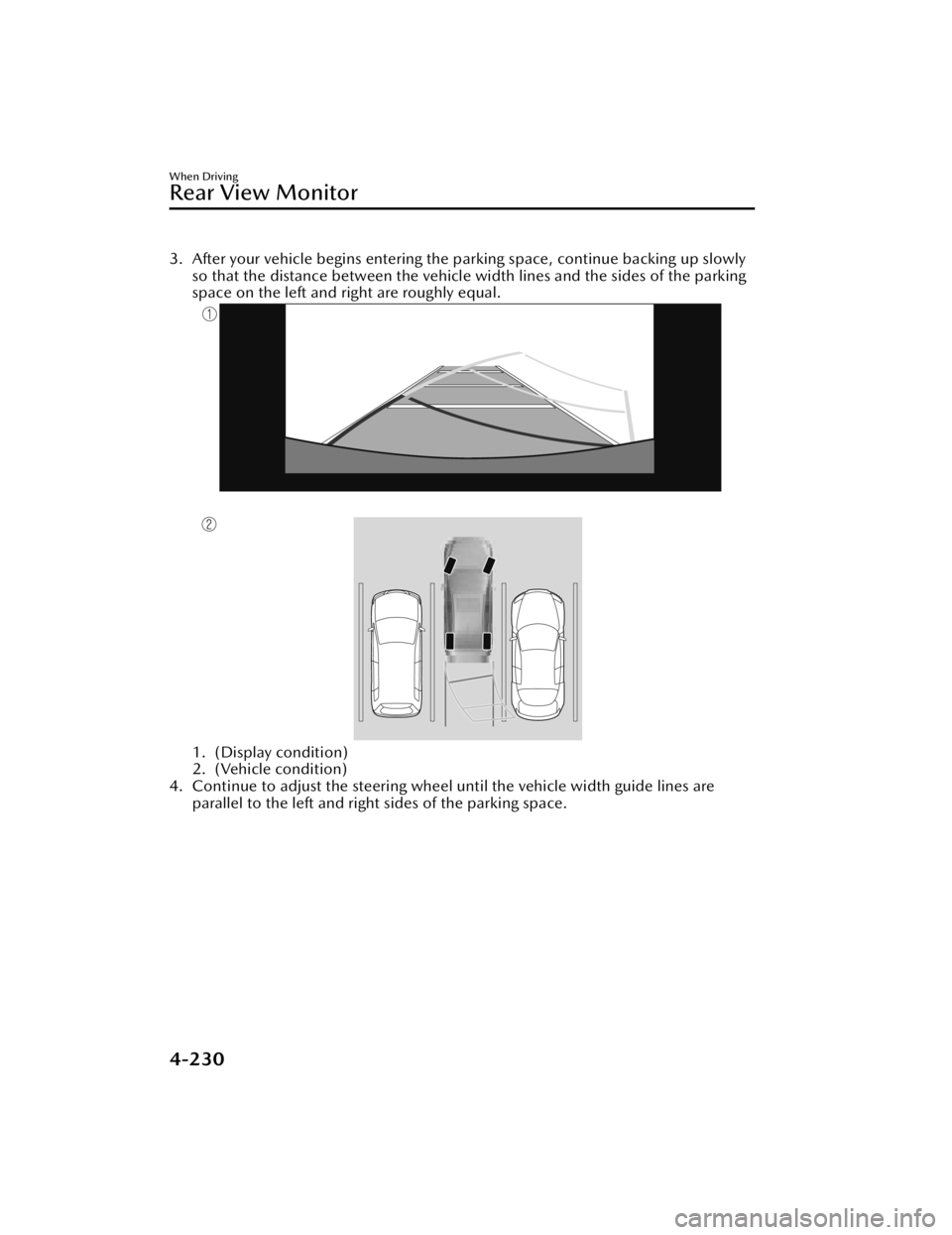 MAZDA MAZDA 2021 Owners Manual 3. After your vehicle begins entering the parking space, continue backing up slowly
so that the distance between the vehicle width lines and the sides of the parking
space on the left and right are ro MAZDA MAZDA 2021 Owners Manual 3. After your vehicle begins entering the parking space, continue backing up slowly
so that the distance between the vehicle width lines and the sides of the parking
space on the left and right are ro