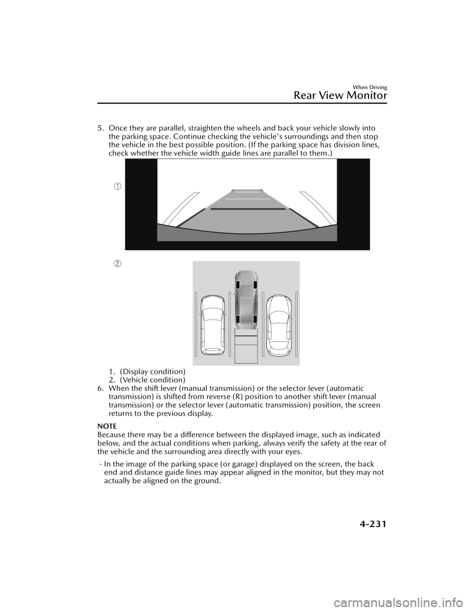 MAZDA MAZDA 2021 Owners Manual 5. Once they are parallel, straighten the wheels and back your vehicle slowly intothe parking space. Continue checking the vehicle's surroundings and then stop
the vehicle in the best possible pos MAZDA MAZDA 2021 Owners Manual 5. Once they are parallel, straighten the wheels and back your vehicle slowly intothe parking space. Continue checking the vehicle's surroundings and then stop
the vehicle in the best possible pos