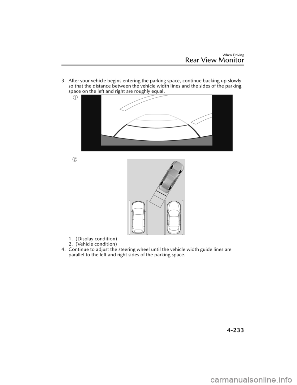 MAZDA MAZDA 2021 Owners Manual 3. After your vehicle begins entering the parking space, continue backing up slowlyso that the distance between the vehicle width lines and the sides of the parking
space on the left and right are rou MAZDA MAZDA 2021 Owners Manual 3. After your vehicle begins entering the parking space, continue backing up slowlyso that the distance between the vehicle width lines and the sides of the parking
space on the left and right are rou