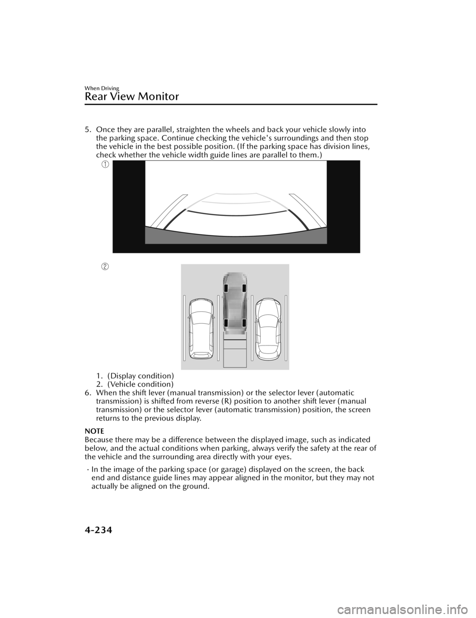 MAZDA MAZDA 2021 Owners Manual 5. Once they are parallel, straighten the wheels and back your vehicle slowly intothe parking space. Continue checking the vehicle's surroundings and then stop
the vehicle in the best possible pos MAZDA MAZDA 2021 Owners Manual 5. Once they are parallel, straighten the wheels and back your vehicle slowly intothe parking space. Continue checking the vehicle's surroundings and then stop
the vehicle in the best possible pos