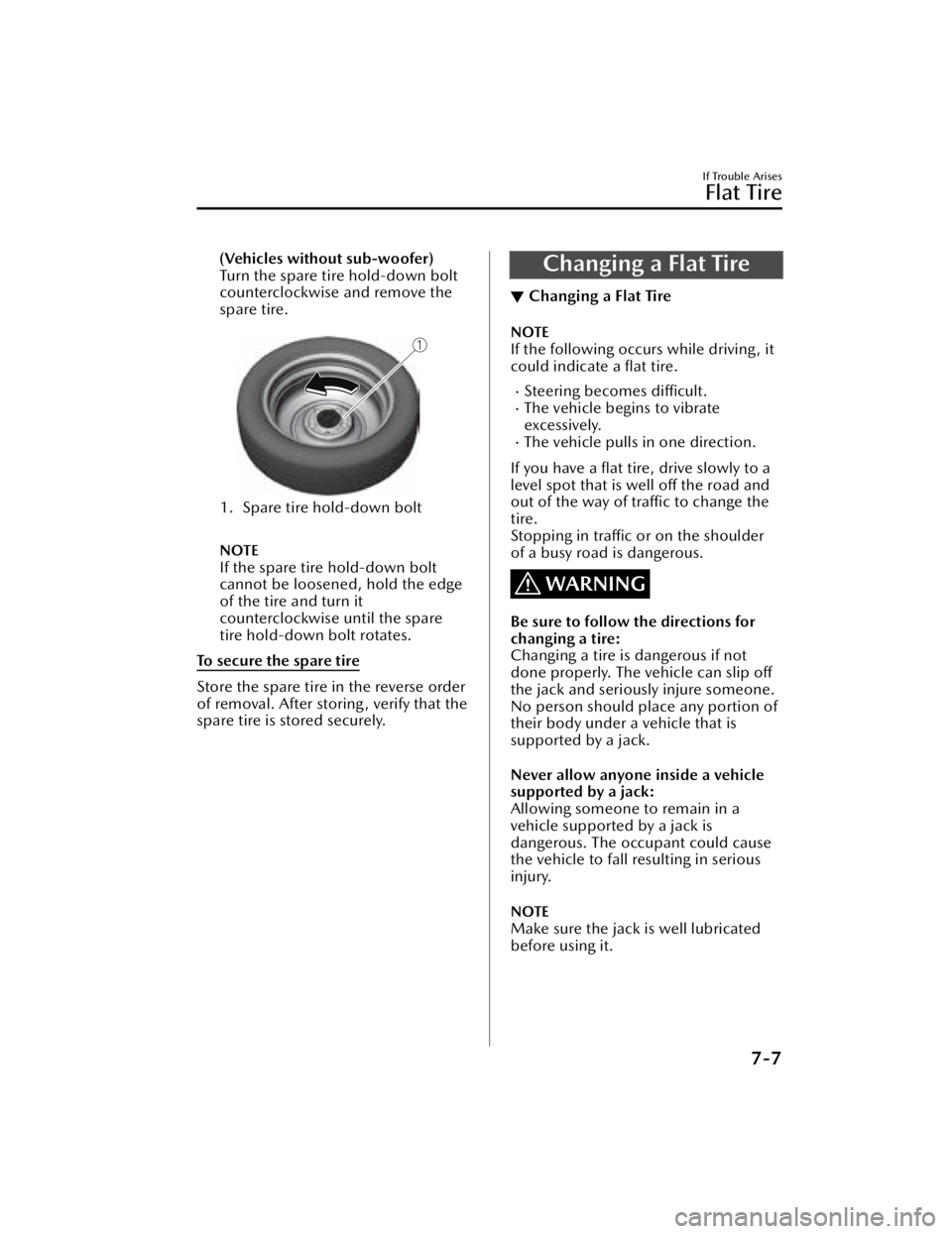 MAZDA MAZDA 2021 Owners Manual (Vehicles without sub-woofer)
Turn the spare tire hold-down bolt
counterclockwise and remove the
spare tire.
1. Spare tire hold-down bolt
NOTE
If the spare tire hold-down bolt
cannot be loosened, h MAZDA MAZDA 2021 Owners Manual (Vehicles without sub-woofer)
Turn the spare tire hold-down bolt
counterclockwise and remove the
spare tire.
1. Spare tire hold-down bolt
NOTE
If the spare tire hold-down bolt
cannot be loosened, h
