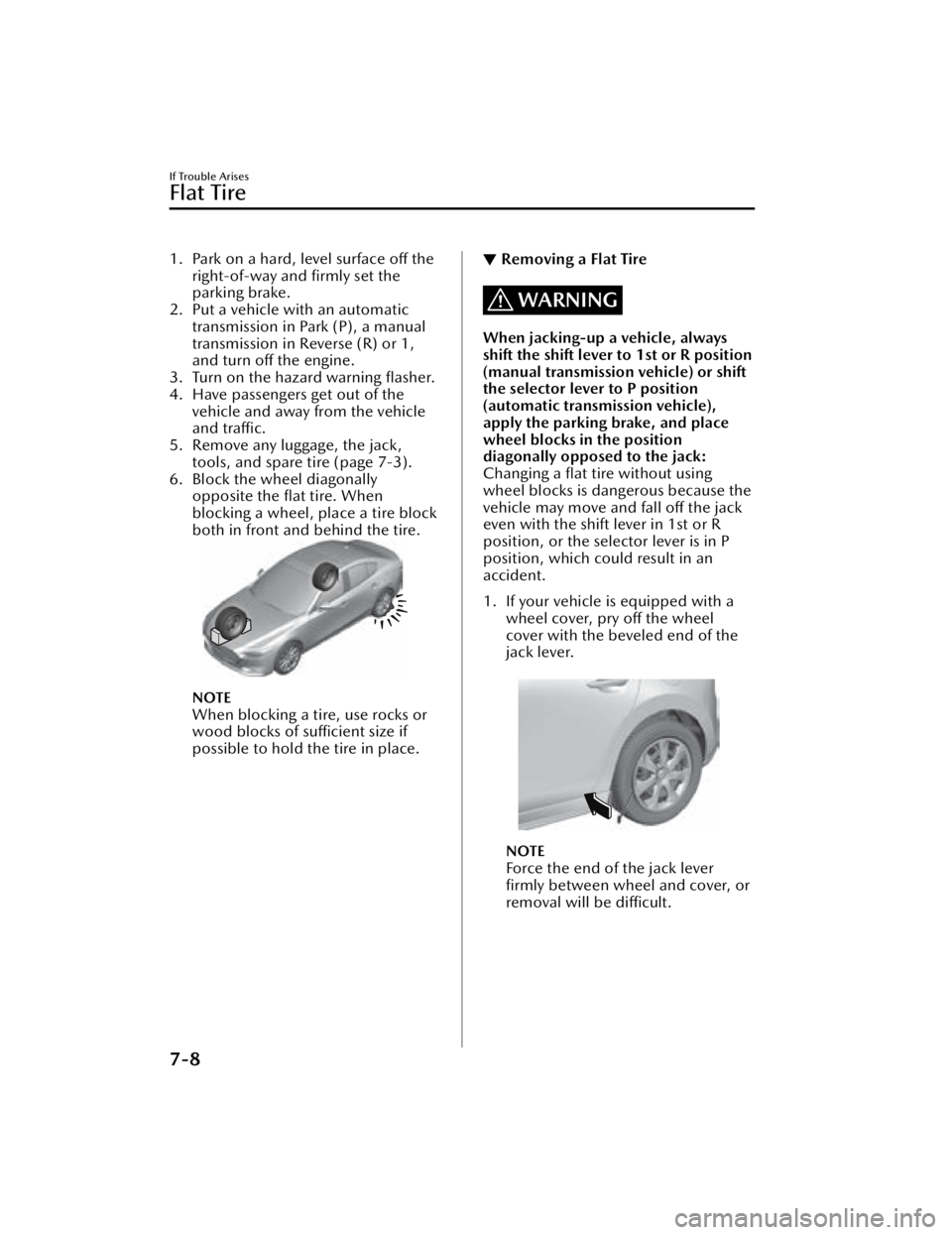 MAZDA MAZDA 2021 Owners Manual 1. Park on a hard, level surface off theright-of-way and firmly set the
parking brake.
2. Put a vehicle with an automatic transmission in Park (P), a manual
transmission in Reverse (R) or 1,
and turn MAZDA MAZDA 2021 Owners Manual 1. Park on a hard, level surface off theright-of-way and firmly set the
parking brake.
2. Put a vehicle with an automatic transmission in Park (P), a manual
transmission in Reverse (R) or 1,
and turn