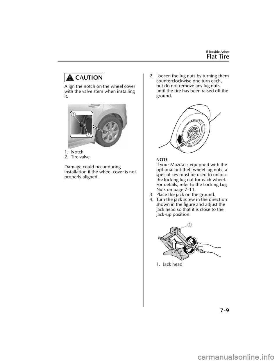 MAZDA MAZDA 2021 Service Manual CAUTION
Align the notch on the wheel cover
with the valve stem when installing
it.
 
1. Notch
2. Tire valve
 
Damage could occur during
installation if the wheel cover is not
properly aligned.
2. Loos