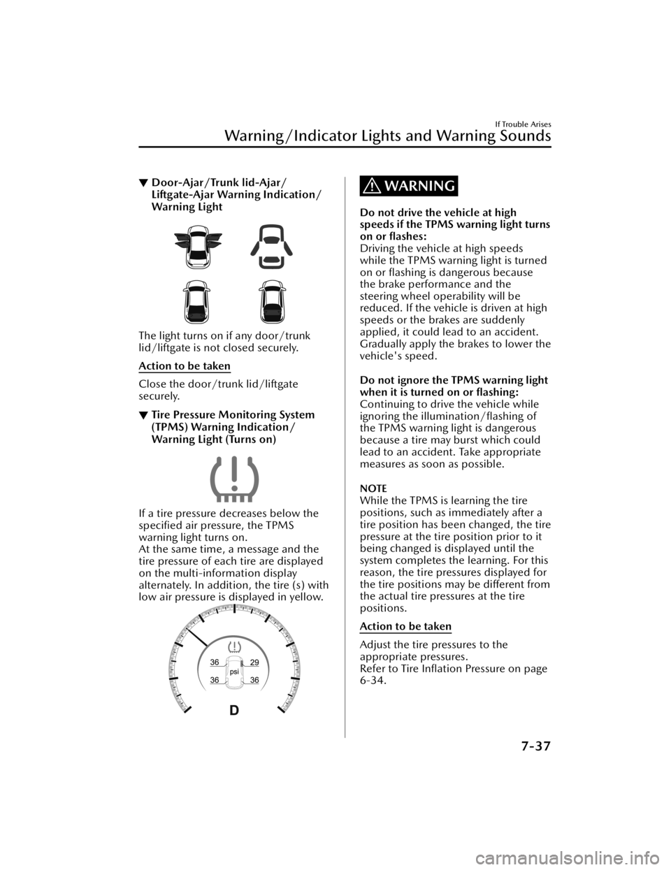 MAZDA MAZDA 2021 Owners Manual ▼Door-Ajar/Trunk lid-Ajar/
Liftgate-Ajar Warning Indication/
Warning Light
The light turns on if any door/trunk
lid/liftgate is not closed securely.
Action to be taken
Close the door/trunk lid/liftg MAZDA MAZDA 2021 Owners Manual ▼Door-Ajar/Trunk lid-Ajar/
Liftgate-Ajar Warning Indication/
Warning Light
The light turns on if any door/trunk
lid/liftgate is not closed securely.
Action to be taken
Close the door/trunk lid/liftg