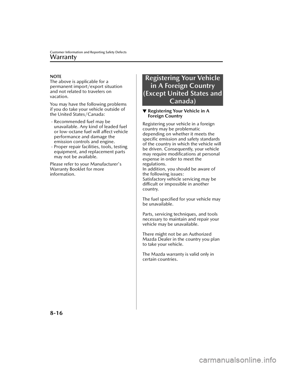 MAZDA MAZDA 2021  Owners Manual NOTE
The above is applicable for a
permanent import/export situation
and not related to travelers on
vacation.
You may have the following problems
if you do take your vehicle outside of
the United Sta