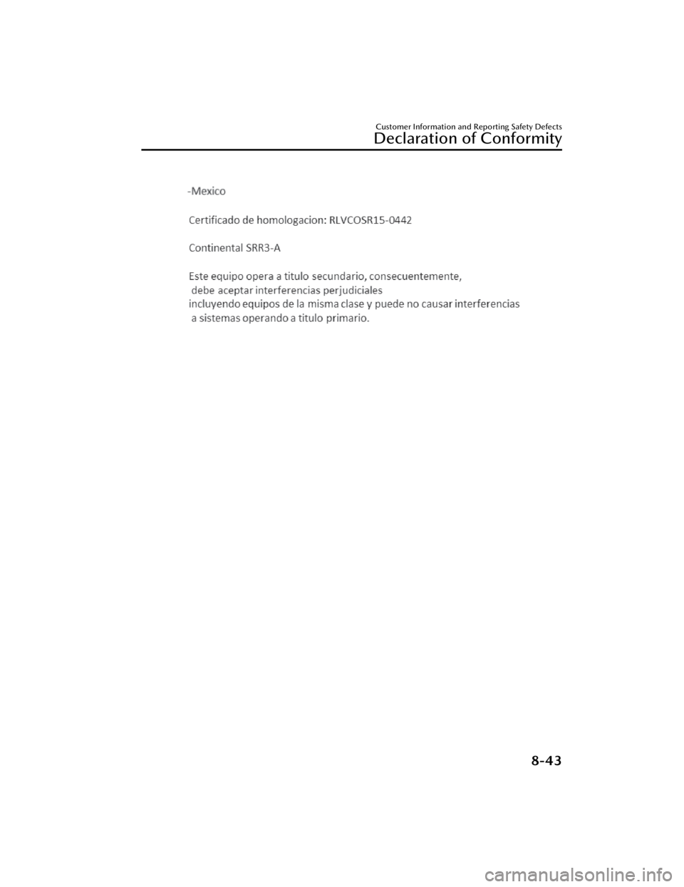 MAZDA MAZDA 2021 Owners Manual Customer Information and Reporting Safety Defects
Declaration of Conformity
8-43
Mazda3_8JM2-EA-20H_Edition2_new2020-8-19 13:13:07 MAZDA MAZDA 2021 Owners Manual Customer Information and Reporting Safety Defects
Declaration of Conformity
8-43
Mazda3_8JM2-EA-20H_Edition2_new2020-8-19 13:13:07