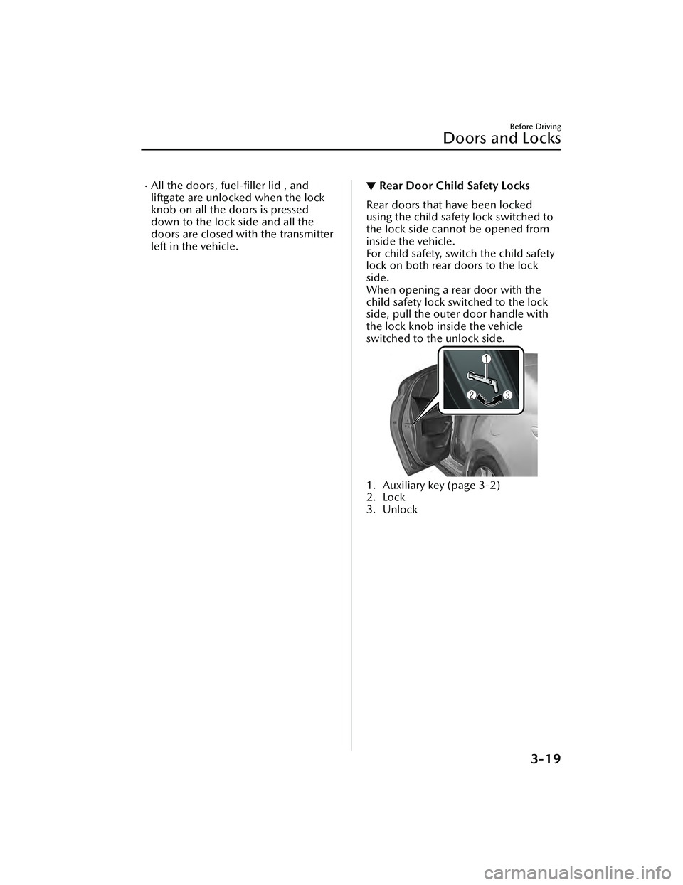 MAZDA MAZDA 2023 User Guide All the doors, fuel-filler lid , and
liftgate are unlocked when the lock
knob on all the doors is pressed
down to the lock side and all the
doors are closed with the transmitter
left in the vehicl MAZDA MAZDA 2023 User Guide All the doors, fuel-filler lid , and
liftgate are unlocked when the lock
knob on all the doors is pressed
down to the lock side and all the
doors are closed with the transmitter
left in the vehicl