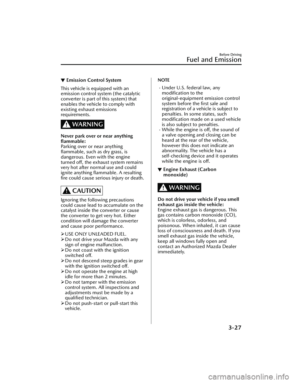 MAZDA MAZDA 2023 Owners Manual ▼Emission Control System
This vehicle is equipped with an
emission control system (the catalytic
converter is part of this system) that
enables the vehicle to comply with
existing exhaust emissions
MAZDA MAZDA 2023 Owners Manual ▼Emission Control System
This vehicle is equipped with an
emission control system (the catalytic
converter is part of this system) that
enables the vehicle to comply with
existing exhaust emissions