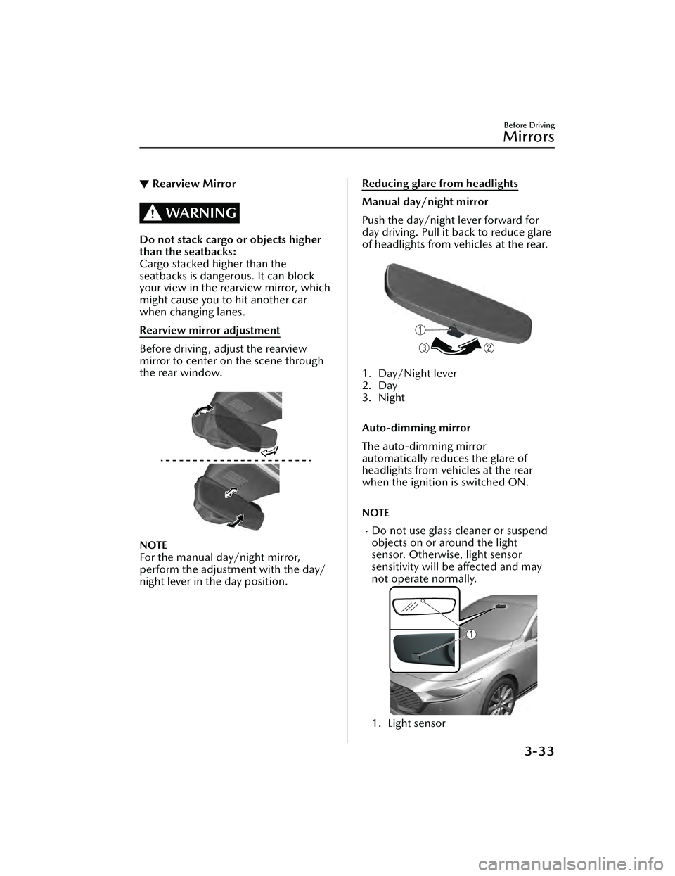 MAZDA MAZDA 2023 Owners Guide ▼Rearview Mirror
WARNING
Do not stack cargo or objects higher
than the seatbacks:
Cargo stacked higher than the
seatbacks is dangerous. It can block
your view in the rearview mirror, which
might cau MAZDA MAZDA 2023 Owners Guide ▼Rearview Mirror
WARNING
Do not stack cargo or objects higher
than the seatbacks:
Cargo stacked higher than the
seatbacks is dangerous. It can block
your view in the rearview mirror, which
might cau